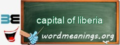 WordMeaning blackboard for capital of liberia